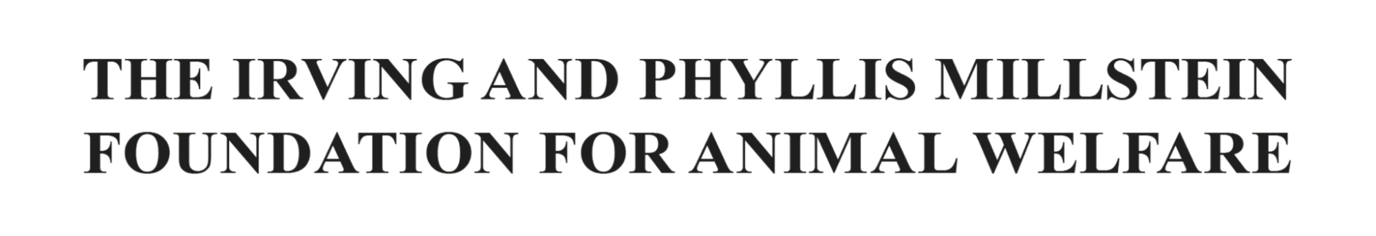 The irving and Phyllis Millstein Foundation For Animal Welfare The irving and Phyllis Millstein Foundation For Animal Welfare